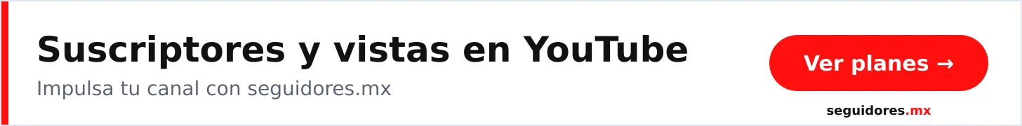 Suscriptores y vistas en YouTube con Seguidores.mx